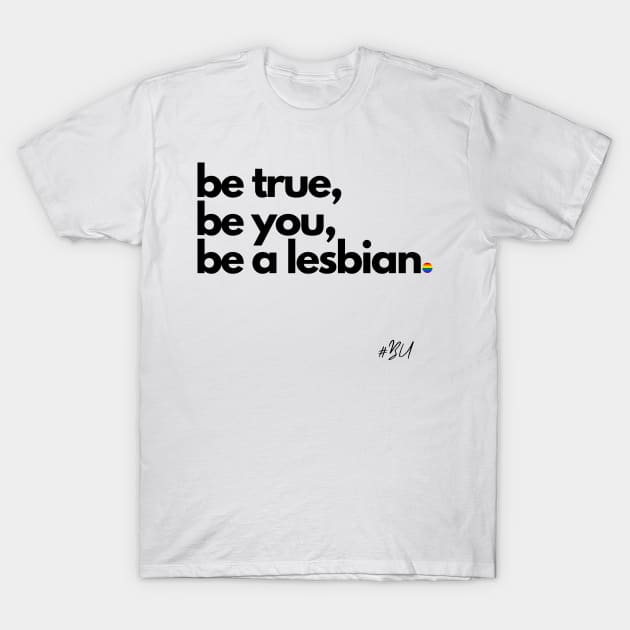 Be True, Be You... T-Shirt by #BU_LGBTQ